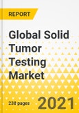 Global Solid Tumor Testing Market: Focus on Technology, Cancer Type, Application, End User, and Competitive Landscape - Analysis and Forecast, 2019-2030- Product Image