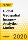 Global Geospatial Imagery Analytics Market: Focus on Application, Geospatial Technology, Imaging Type, Analysis, and Deployment Model - Analysis and Forecast, 2020-2025- Product Image
