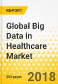 Global Big Data in Healthcare Market: Analysis and Forecast, 2017-2025 (Focus on Components and Services, Applications, Competitive Landscape and Country Analysis)- Product Image