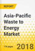 Asia-Pacific Waste to Energy Market: Focus on Technology (Thermo Chemical and Bio-Chemical), Application (Heat, Electricity, Combined Heat, and Power),and Waste Type (Municipal Solid Waste and Agricultural Waste) - Analysis & Forecast, 2018-2023- Product Image