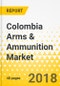 Colombia Arms & Ammunition Market: Focus on Weapons, Firearms, Ammunition, and Accessories - Analysis and Forecast, 2018-2022 - Product Thumbnail Image