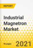 Industrial Magnetron Market - Global and Regional Analysis: Focus on Product Type, Application, and Countries - Analysis and Forecast, 2021-2026- Product Image