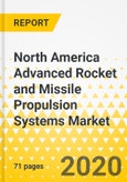 North America Advanced Rocket and Missile Propulsion Systems Market: Focus on Propulsion Type, Application, and Component, and Country Analysis - Analysis and Forecast, 2020-2025- Product Image