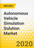 Autonomous Vehicle Simulation Solution Market - A Global Market and Regional Analysis: Focus on Autonomous Vehicle Simulation Solution Product and Application, Supply Chain Analysis, and Country-Level Deep Dive - Analysis and Forecast, 2020-2025- Product Image