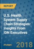 U.S. Health System Supply Chain Strategies: Insights From IDN Executives- Product Image