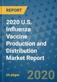 2020 U.S. Influenza Vaccine Production and Distribution Market Report- Product Image