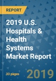 2019 U.S. Hospitals & Health Systems Market Report- Product Image