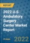 2022 U.S. Ambulatory Surgery Center Market Report - Product Thumbnail Image
