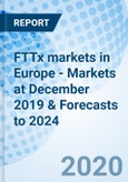 FTTx markets in Europe - Markets at December 2019 & Forecasts to 2024- Product Image