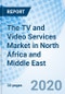 The TV and Video Services Market in North Africa and Middle East - Product Thumbnail Image