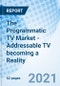 The Programmatic TV Market - Addressable TV becoming a Reality - Product Thumbnail Image