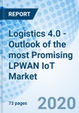 Logistics 4.0 - Outlook of the most Promising LPWAN IoT Market- Product Image