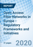 Open Access Fiber Networks in Europe - Regulatory Frameworks and Initiatives- Product Image