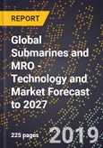 Global Submarines and MRO - Technology and Market Forecast to 2027- Product Image