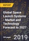 Global Space Launch Systems - Market and Technology Forecast to 2027 - Product Thumbnail Image