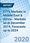 FTTx Markets in Middle East & Africa - Markets as at December 2019, Forecasts up to 2024- Product Image