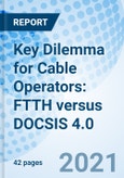 Key Dilemma for Cable Operators: FTTH versus DOCSIS 4.0- Product Image
