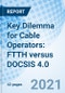 Key Dilemma for Cable Operators: FTTH versus DOCSIS 4.0 - Product Thumbnail Image