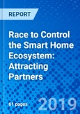 Race to Control the Smart Home Ecosystem: Attracting Partners- Product Image