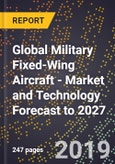 Global Military Fixed-Wing Aircraft - Market and Technology Forecast to 2027- Product Image