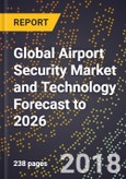 Global Airport Security Market and Technology Forecast to 2026- Product Image