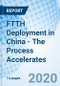 FTTH Deployment in China - The Process Accelerates - Product Thumbnail Image
