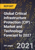 Global Critical Infrastructure Protection (CIP) - Market and Technology Forecast to 2027- Product Image