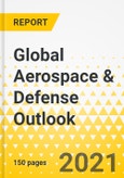 Global Aerospace & Defense Outlook - 2021-2025 - Defense Spending Trends, Growth Domains, Key Programs, Emerging Game Changer Technologies- Product Image