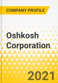 Oshkosh Corporation - Defense Segment - Annual Strategy Dossier - 2021 - Strategic Focus, Key Strategies & Plans, SWOT, Trends & Growth Opportunities, Market Outlook- Product Image