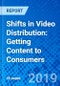 Shifts in Video Distribution: Getting Content to Consumers - Product Thumbnail Image