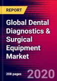 Global Dental Diagnostics & Surgical Equipment Market (By Segment and Region), Impact of COVID-19, Company Analysis - Forecast to 2026- Product Image
