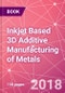 Inkjet Based 3D Additive Manufacturing of Metals - Product Thumbnail Image
