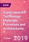 Supercapacitor Technology - Materials, Processes and Architectures - Product Thumbnail Image