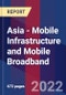 Asia - Mobile Infrastructure and Mobile Broadband - Product Image
