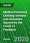 Medical Protective Clothing: Demand and Innovation Spurred by the Covid-19 Pandemic  - Product Thumbnail Image