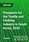 Prospects for the Textile and Clothing Industry in South Korea, 2020 - Product Image