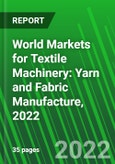 World Markets for Textile Machinery: Yarn and Fabric Manufacture, 2022- Product Image