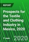 Prospects for the Textile and Clothing Industry in Mexico, 2020 - Product Thumbnail Image