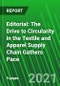 Editorial: The Drive to Circularity in the Textile and Apparel Supply Chain Gathers Pace - Product Thumbnail Image