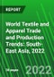 World Textile and Apparel Trade and Production Trends: South-East Asia, 2022 - Product Thumbnail Image