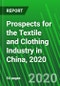 Prospects for the Textile and Clothing Industry in China, 2020 - Product Thumbnail Image