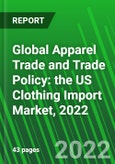 Global Apparel Trade and Trade Policy: the US Clothing Import Market, 2022- Product Image