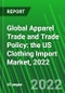 Global Apparel Trade and Trade Policy: the US Clothing Import Market, 2022 - Product Thumbnail Image