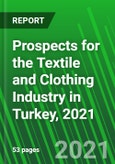 Prospects for the Textile and Clothing Industry in Turkey, 2021 - Product Image
