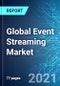 Global Event Streaming Market: Size & Forecast with Impact Analysis of COVID-19 (2021-2025) - Product Image