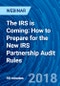 The IRS is Coming: How to Prepare for the New IRS Partnership Audit Rules - Webinar (Recorded) - Product Thumbnail Image