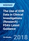 The Use of EHR Data in Clinical Investigations (Research) - FDA's Latest Guidance - Webinar (Recorded) - Product Thumbnail Image