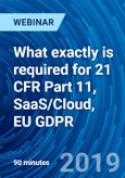What exactly is required for 21 CFR Part 11, SaaS/Cloud, EU GDPR - Webinar (Recorded)- Product Image