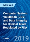 Computer System Validation (CSV) and Data Integrity for Clinical Trials Regulated by FDA - Webinar- Product Image