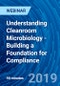 Understanding Cleanroom Microbiology - Building a Foundation for Compliance - Webinar (Recorded) - Product Thumbnail Image